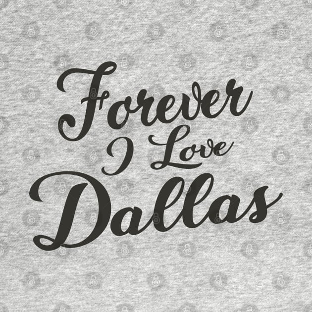 Forever i love Dallas by unremarkable